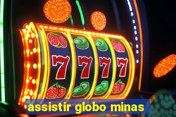 assistir globo minas